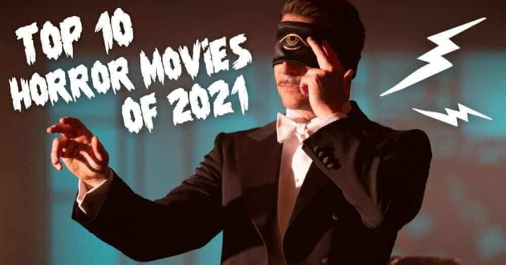 Nightmare on Film Street’s Top 10 Horror Movies of 2021!