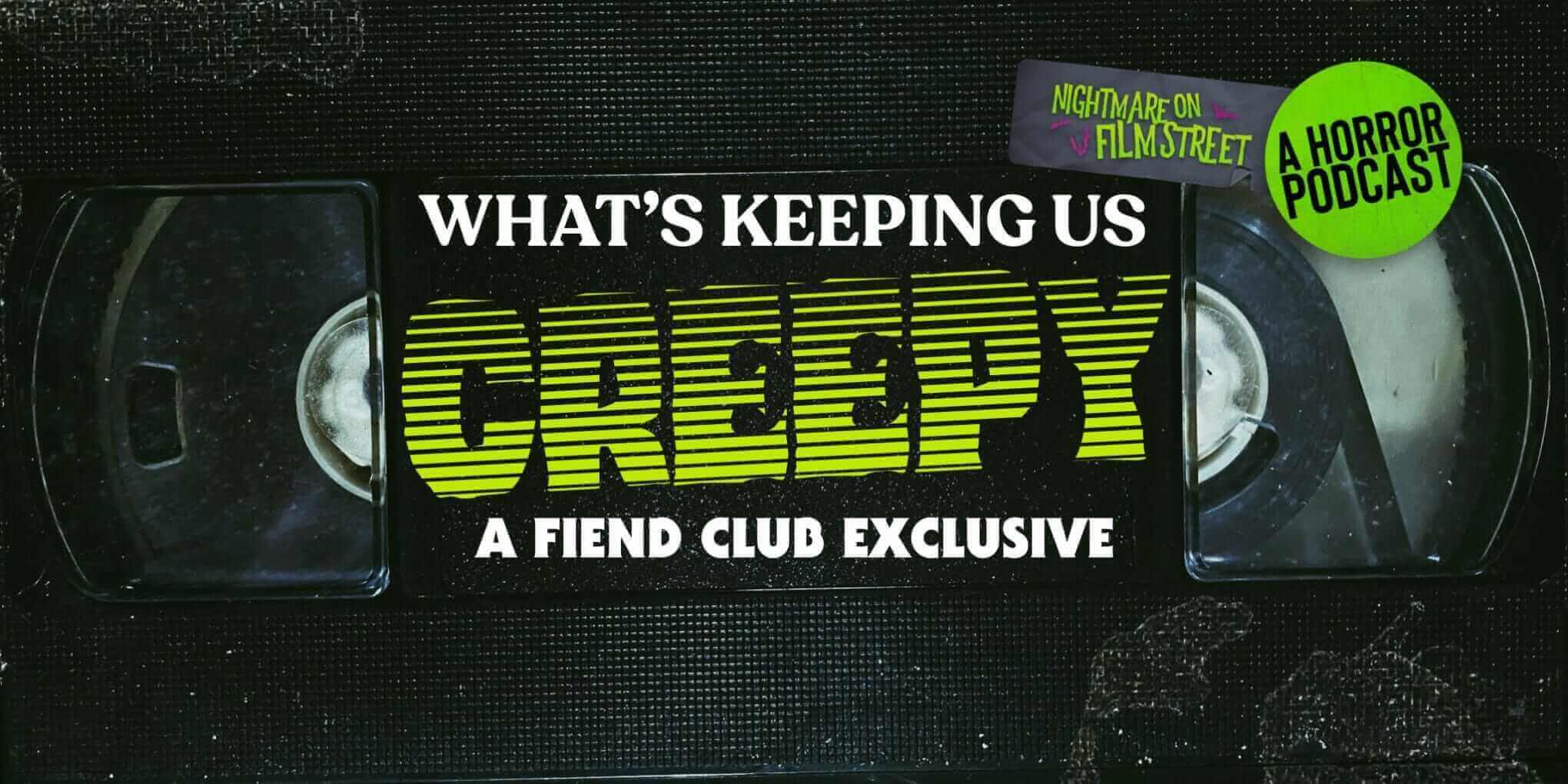 what's Keeping us Creepy - fiend club podcast - nightmare on film street
