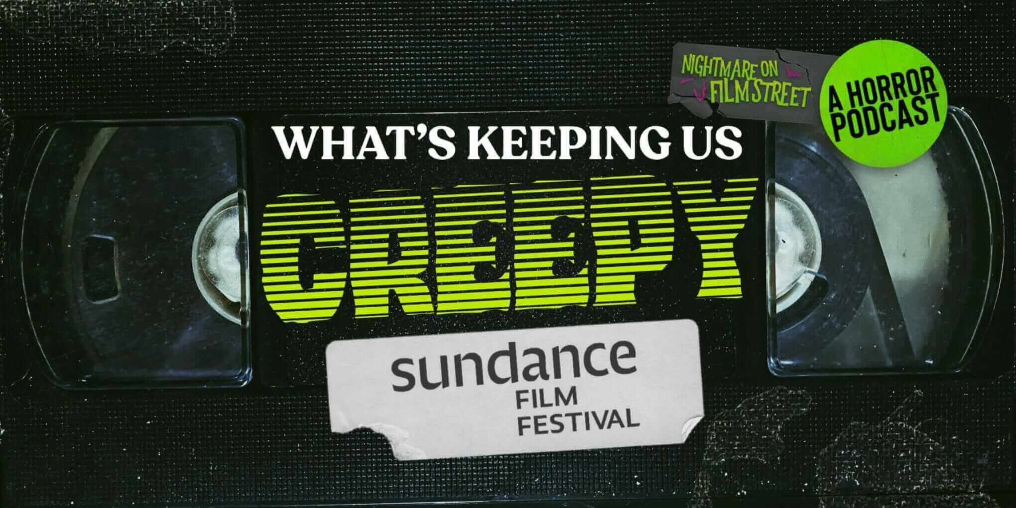 What'S Keeping Us Creepy - Fiend Club Podcast - Nightmare On Film Street - Sundance 2022
