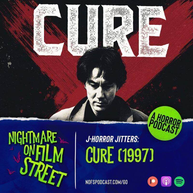 J-Horror Jitters Nofspodcast - Cure 1997 - Nightmare On Film Street 